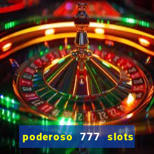 poderoso 777 slots paga mesmo